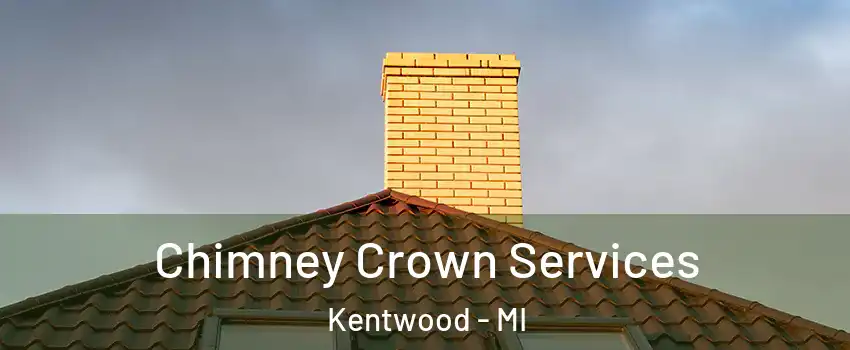 Chimney Crown Services Kentwood - MI