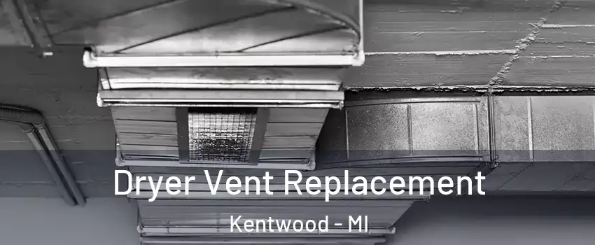  Dryer Vent Replacement Kentwood - MI