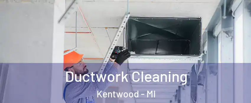  Ductwork Cleaning Kentwood - MI