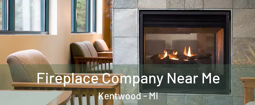 Fireplace Company Near Me Kentwood - MI