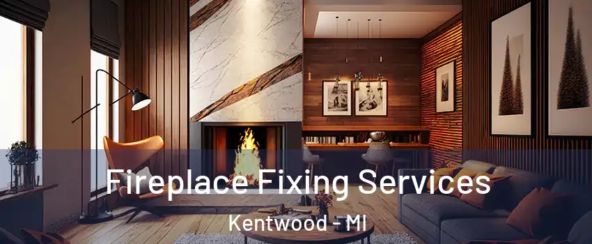  Fireplace Fixing Services Kentwood - MI