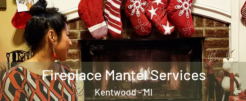  Fireplace Mantel Services Kentwood - MI