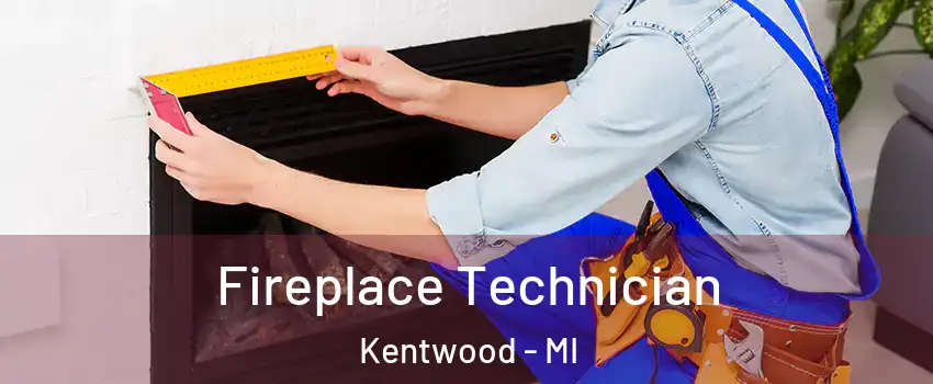  Fireplace Technician Kentwood - MI