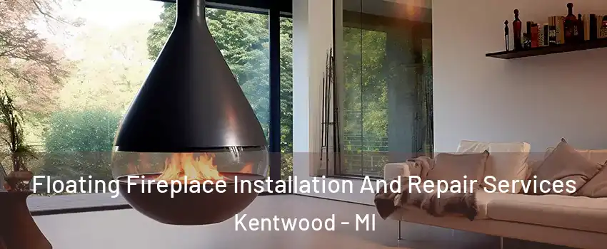 Floating Fireplace Installation And Repair Services Kentwood - MI