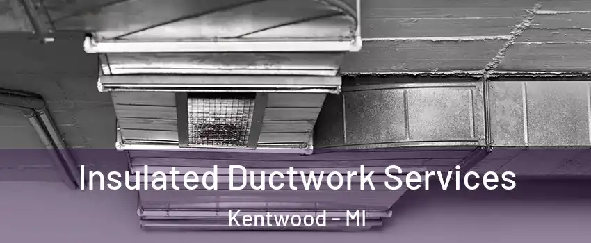  Insulated Ductwork Services Kentwood - MI
