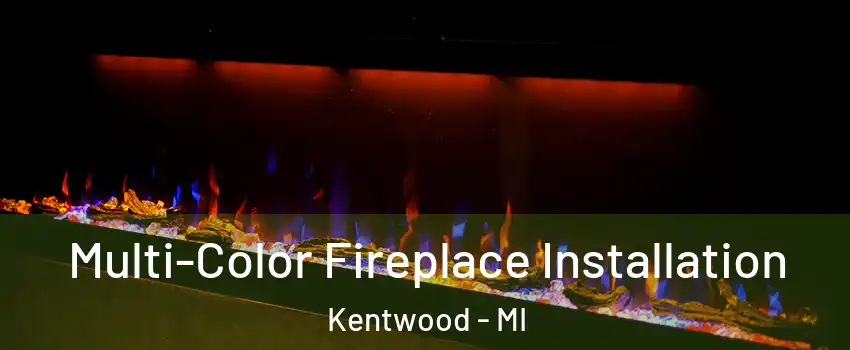  Multi-Color Fireplace Installation Kentwood - MI