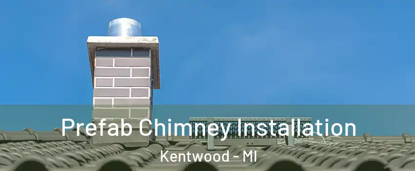  Prefab Chimney Installation Kentwood - MI