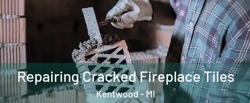  Repairing Cracked Fireplace Tiles Kentwood - MI