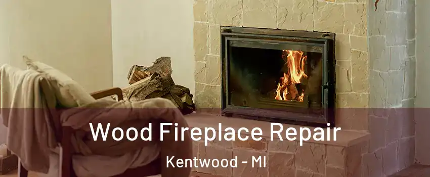  Wood Fireplace Repair Kentwood - MI